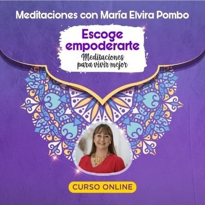 Curso virtual Meditaciones con María Elvira -  Escoge Empoderarte